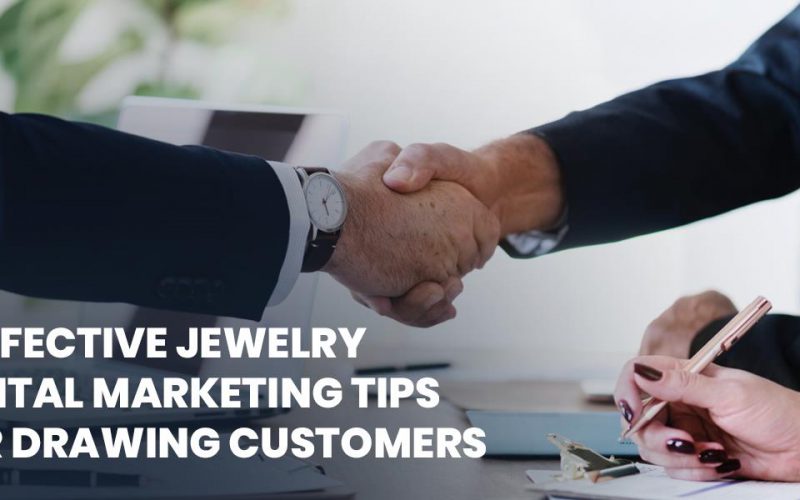 3 Effective Jewelry Digital Marketing Tips for Drawing Customers