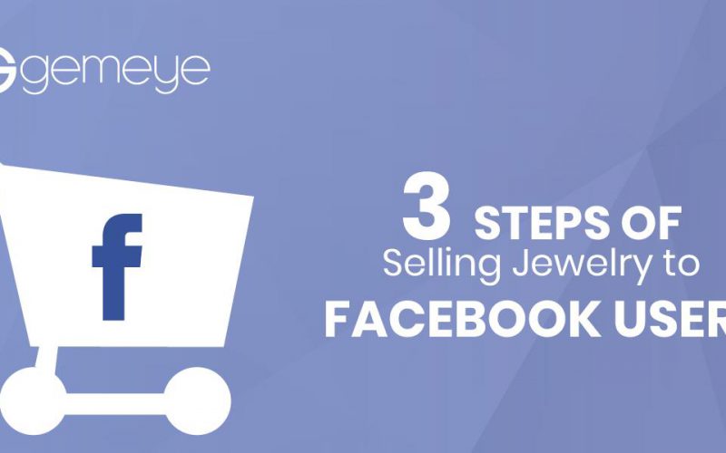 3 Steps of Selling Jewelry to Facebook Users