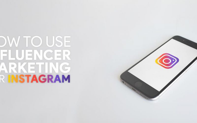 How to Use Influencer Marketing for Instagram