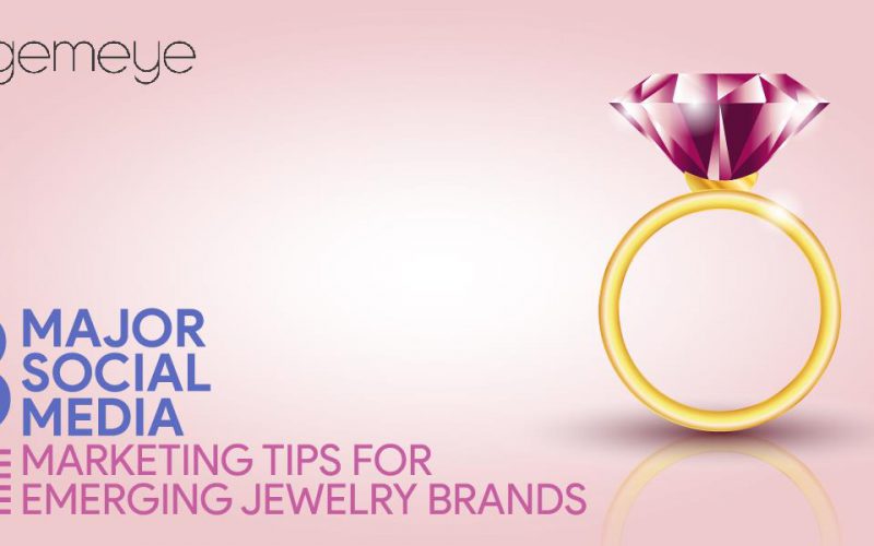 3 Major Social Media Marketing Tips for Emerging Jewelry Brands